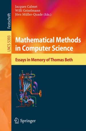 Mathematical Methods in Computer Science: Essays in Memory of Thomas Beth de Jacques Calmet