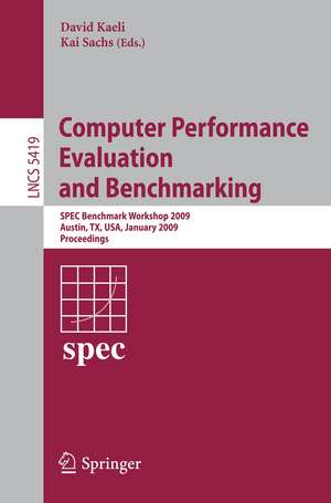 Computer Performance Evaluation and Benchmarking: SPEC Benchmark Workshop 2009, Austin, TX, USA, January 25, 2009, Proceedings de David Kaeli