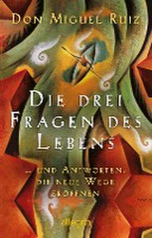 Die drei Fragen des Lebens de Don Miguel Ruiz