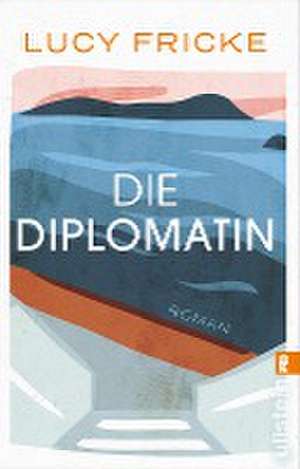 Die Diplomatin de Lucy Fricke