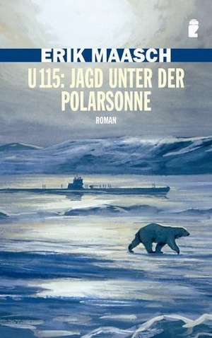 U 115: Jagd unter der Polarsonne de Erik Maasch