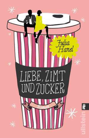 Liebe, Zimt und Zucker de Julia Hanel