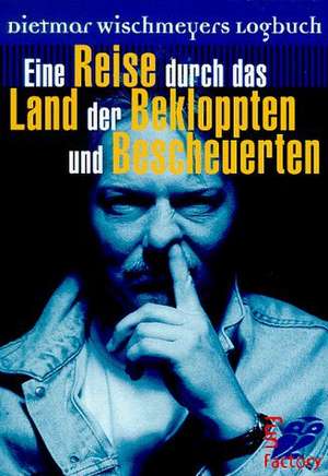 Eine Reise durch das Land der Bekloppten und Bescheuerten de Dietmar Wischmeyer