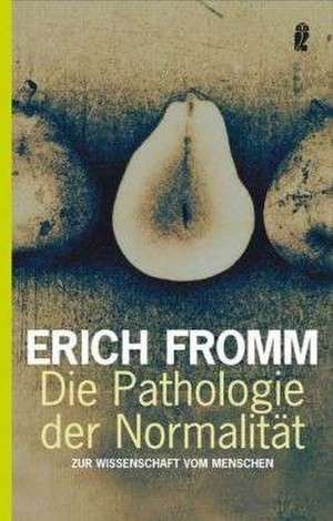 Die Pathologie der Normalität de Erich Fromm