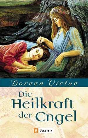 Die Heilkraft der Engel de Doreen Virtue