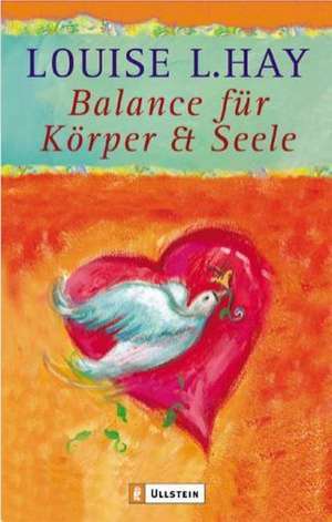 Balance für Körper & Seele de Louise L. Hay