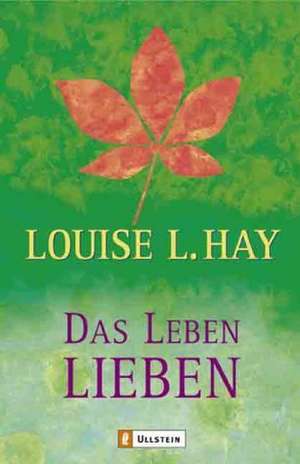 Das Leben lieben de Louise L. Hay