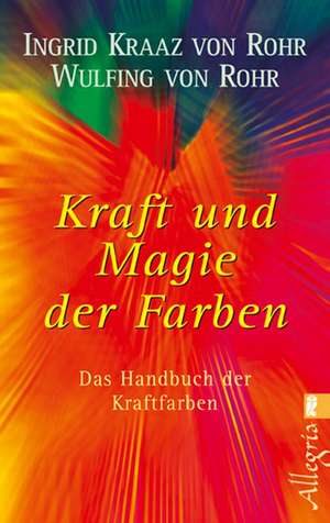 Kraft und Magie der Farben de Ingrid Kraaz von Rohr