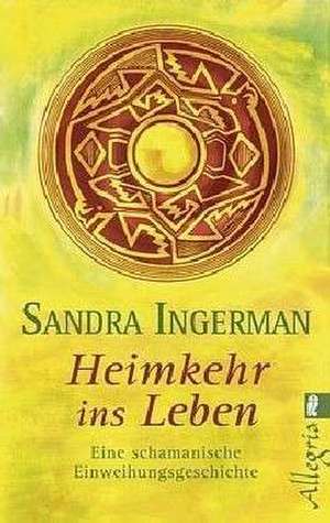 Heimkehr ins Leben de Sandra Ingerman