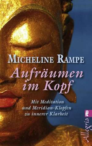 Aufräumen im Kopf de Micheline Rampe