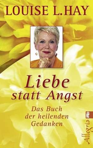 Liebe statt Angst de Louise L. Hay