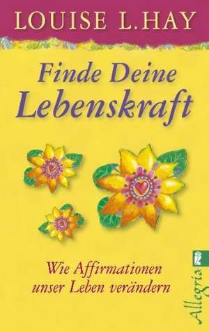 Finde Deine Lebenskraft de Louise L. Hay