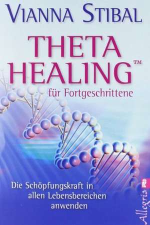 Theta Healing für Fortgeschrittene de Vianna Stibal