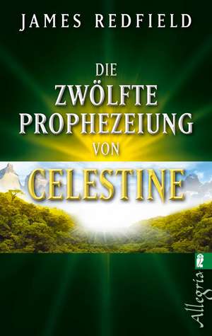 Die zwölfte Prophezeiung von Celestine de James Redfield