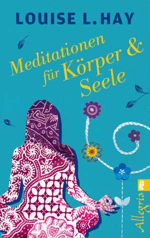 Meditationen für Körper und Seele de Louise Hay