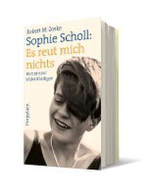 Sophie Scholl: Es reut mich nichts de Robert M. Zoske