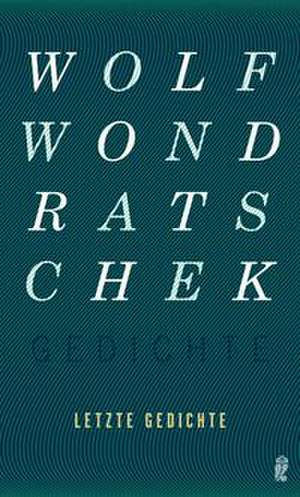 Letzte Gedichte de Wolf Wondratschek