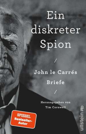 Ein diskreter Spion. John le Carrés Briefe de John le Carré