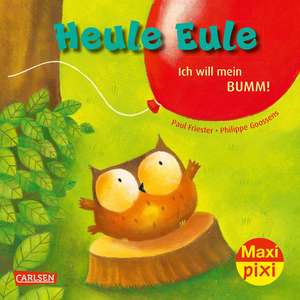 Maxi Pixi 414: VE 5: Heule Eule - Ich will mein Bumm! (5 Exemplare) de Paul Friester