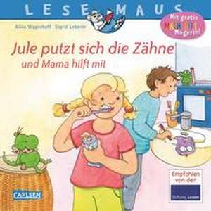 LESEMAUS 138: Jule putzt sich die Zähne - und Mama hilft mit de Anna Wagenhoff