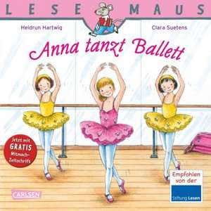 Anna tanzt Ballett: LESEMAUS ab 3 Jahren/ De la 3 ani (3-6 ani) de Heidrun Hartwig