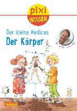 Pixi Wissen, Band 81: VE 5 Der kleine Medicus: Der Körper de Dietrich Grönemeyer