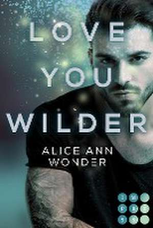 Love You Wilder (Tough-Boys-Reihe 2) de Alice Ann Wonder