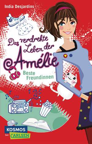 Das verdrehte Leben der Amélie 01. Beste Freundinnen de India Desjardins