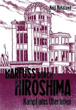 Barfuß durch Hiroshima 03. Kampf ums Überleben de Keiji Nakazawa