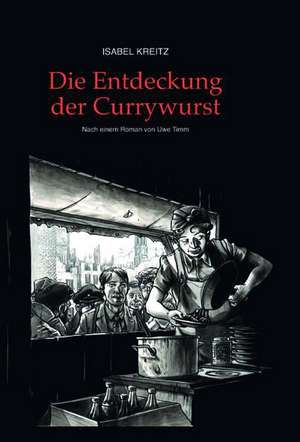 Die Entdeckung der Currywurst de Isabel Kreitz