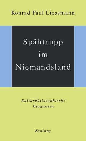 Spähtrupp im Niemandsland de Konrad Paul Liessmann