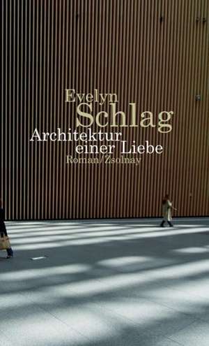 Architektur einer Liebe de Evelyn Schlag