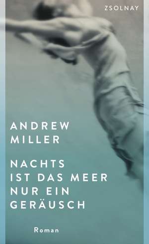 Nachts ist das Meer nur ein Geräusch de Andrew Miller