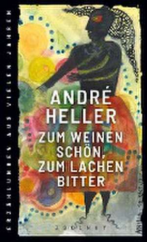 Zum Weinen schön, zum Lachen bitter de André Heller