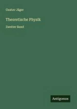 Theoretische Physik de Gustav Jäger