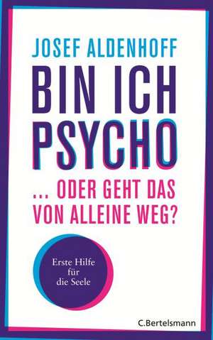 Bin ich psycho ... oder geht das von alleine weg? de Josef Aldenhoff