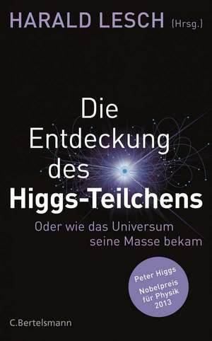 Die Entdeckung des Higgs-Teilchens de Harald Lesch