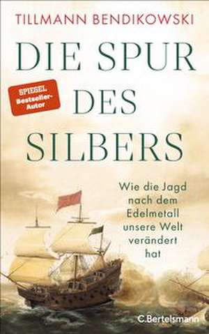 Die Spur des Silbers de Tillmann Bendikowski