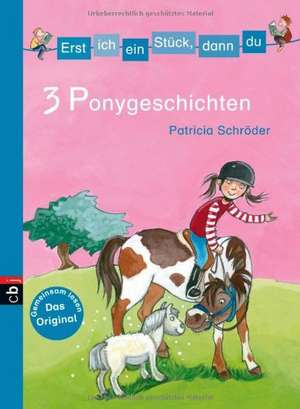 Schröder, P: Erst ich ein Stück, dann du - 3 Ponygeschichten