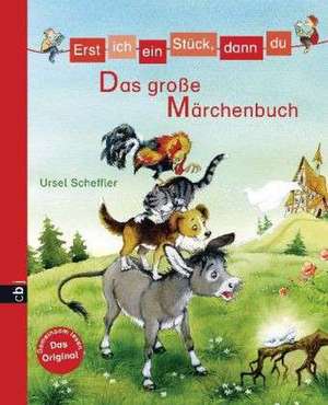 Erst ich ein Stück, dann du - Das große Märchenbuch de Ursel Scheffler