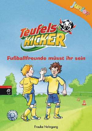 Teufelskicker Junior 04 - Fußballfreunde müsst ihr sein de Frauke Nahrgang