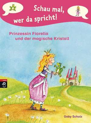 Schau mal, wer da spricht 01. Prinzessin Fiorella und der magische Kristall de Gaby Scholz