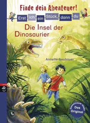 Erst ich ein Stück, dann du - Finde dein Abenteuer! 06 Die Insel der Dinosaurier de Annette Neubauer