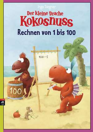 Der kleine Drache Kokosnuss - Erstes Rechnen von 1 - 100 de Ingo Siegner