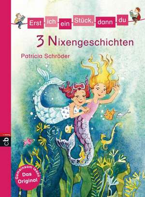 Erst ich ein Stück, dann du - 3 Nixengeschichten de Patricia Schröder