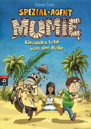 Spezial-Agent Mumie 02 - Kleopatra total von der Rolle de Steve Cole