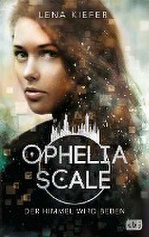 Ophelia Scale - Der Himmel wird beben de Lena Kiefer