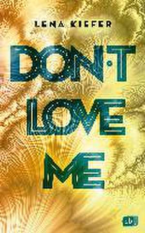 Don't LOVE me de Lena Kiefer