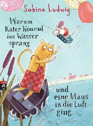 Warum Kater Konrad ins Wasser sprang und eine Maus in die Luft ging de Sabine Ludwig