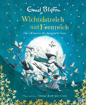 Wichtelstreich und Feenreich - Die schönsten Zaubergeschichten de Enid Blyton